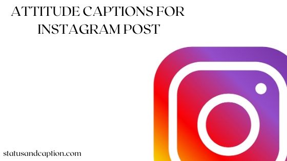 Attitude Captions for Instagram Post - Status and Captions