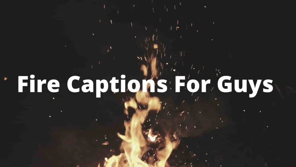 Fire Captions For Guys