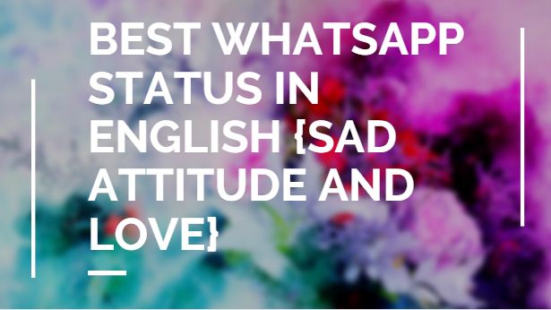 Best Whatsapp Status in English {Sad Attitude and Love}