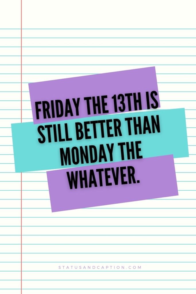 Friday the 13th is still better than Monday the whatever.