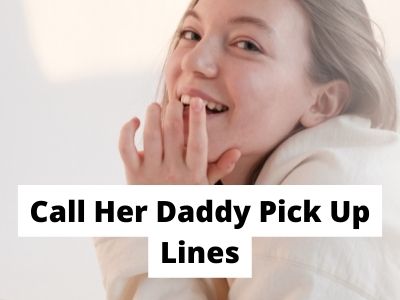 Call Her Daddy Pick Up Lines