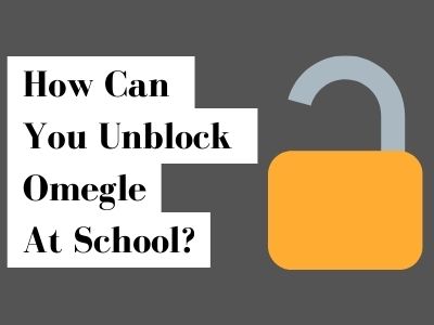 How Can You Unblock Omegle At School