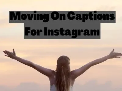 Moving On Captions For Instagram