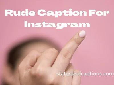 Rude Caption For Instagram