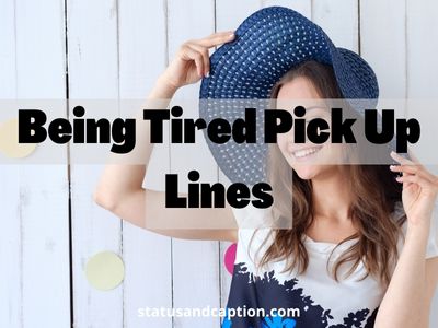 Being Tired Pick Up Lines