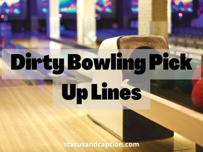 Dirty Bowling Pick Up Lines