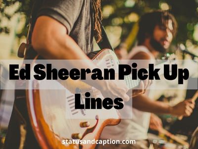 Ed Sheeran Pick Up Lines
