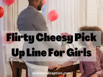 Flirty Cheesy Pick Up Line For Girls