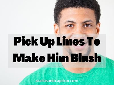 Pick Up Lines To Make Him Blush