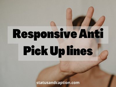 Responsive Anti Pick Up lines