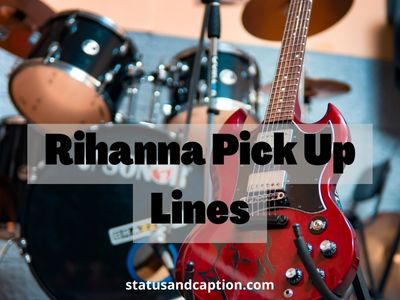 Rihanna Pick Up Lines