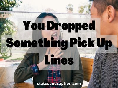 You Dropped Something Pick Up Lines