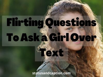 Flirting Questions To Ask a Girl Over Text