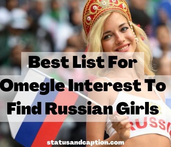 Best List For Omegle Interest To Find Russian Girls