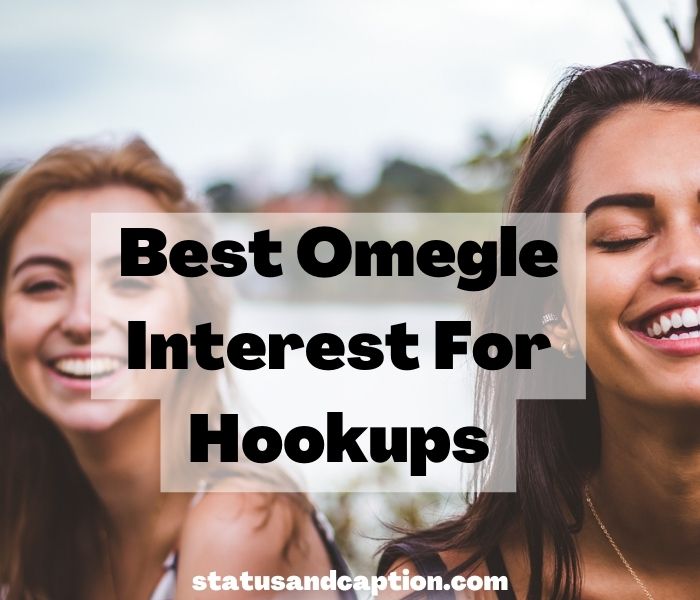 Best Omegle Interest For Hookups