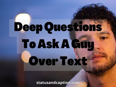 Deep Questions To Ask A Guy Over Text