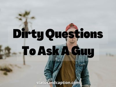 Dirty Questions To Ask A Guy