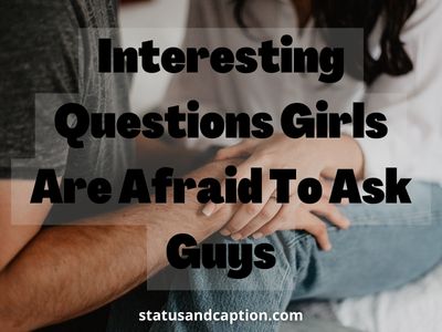 Interesting Questions Girls Are Afraid To Ask Guys