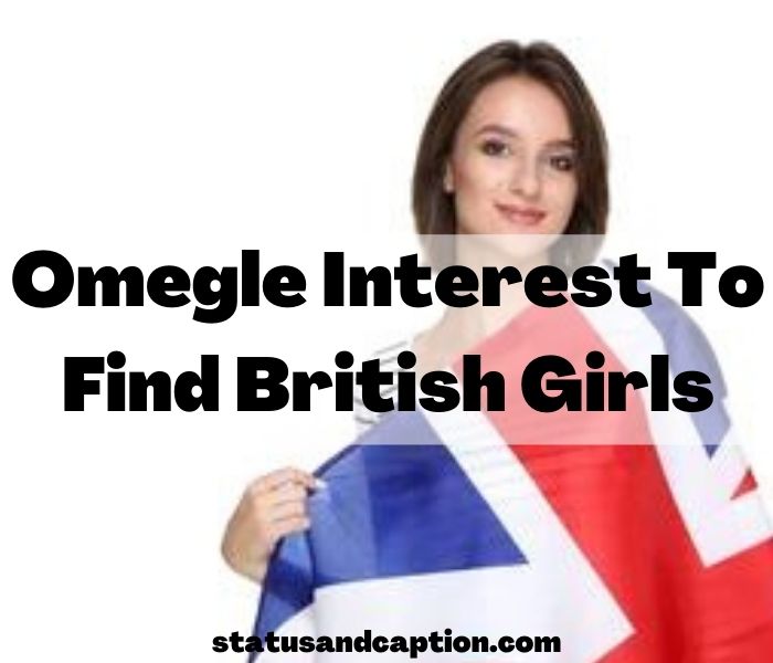 Omegle Interest To Find British Girls