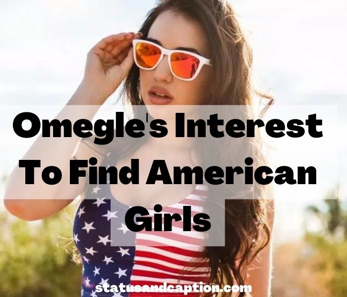 Omegle's Interest To Find American Girls