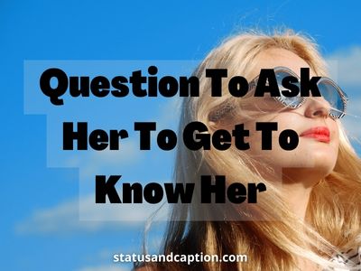 Question To Ask Her To Get To Know Her