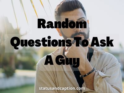 Random Questions To Ask A Guy