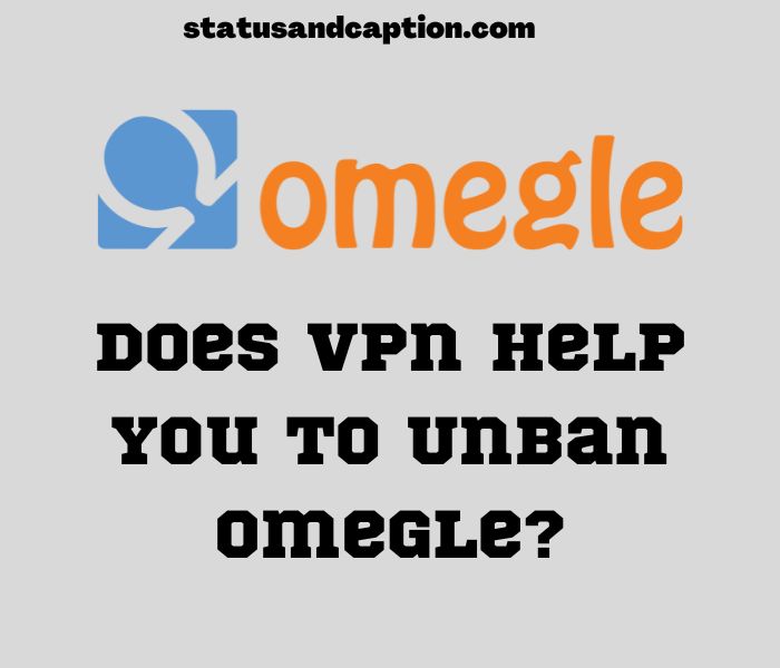Does Vpn Help You To Unban Omegle